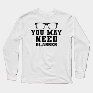 Optometrist - You may need glasses Long Sleeve T-Shirt